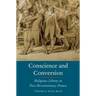 Conscience and Conversion: Religious Liberty in Post-Revolutionary France