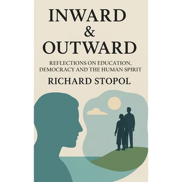 Inward & Outward: Reflections on Education, Democracy and the Human Spirit