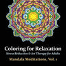 Mandala Meditations, Volume 1: Stress Reduction & Art Therapy for Adults