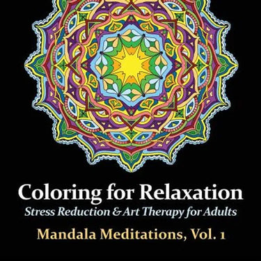 Mandala Meditations, Volume 1: Stress Reduction & Art Therapy for Adults