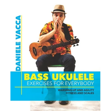 Bass Ukulele. Exercises for Everybody: Warming up and agility exercises, multilevel fitness and scales exercises