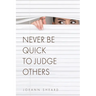 Never Be Quick To Judge Others
