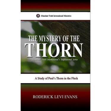 The Mystery of the Thorn: A Study of Paul's Thorn in the Flesh