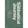The Sabbatical Journey: A field guide to prepare for, experience and reorient from a life-changing sabbatical