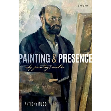 Painting and Presence: Why Paintings Matter