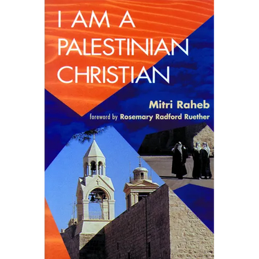 I Am a Palestinian Christian: God and Politics in the Holy Land: A Personal Testimony
