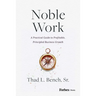 Noble Work: A Practical Guide to Profitable, Principled Business Growth