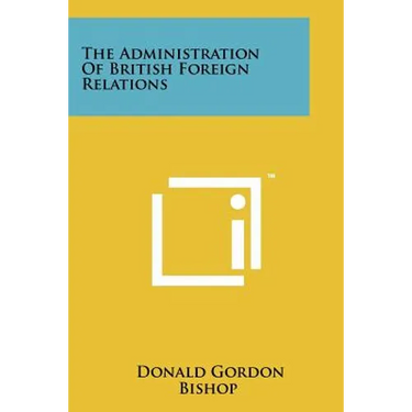 The Administration of British Foreign Relations