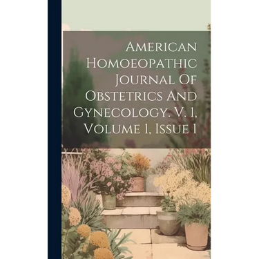American Homoeopathic Journal Of Obstetrics And Gynecology. V. 1, Volume 1, Issue 1