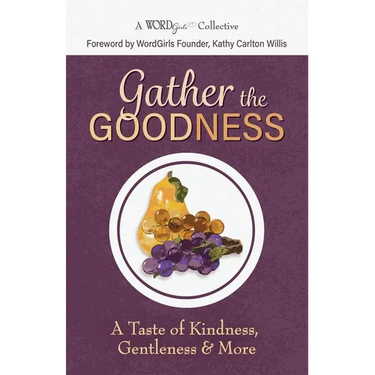 Gather the Goodness: A Taste of Kindness, Gentleness & More