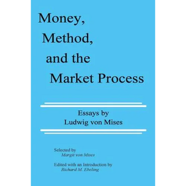 Money, Method, and the Market Process: Essays by Ludwig von Mises