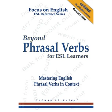 Beyond Phrasal Verbs for ESL Learners: Mastering English Phrasal Verbs in Context