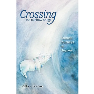 Crossing the Rainbow Bridge: Animal Journeys to Heaven