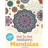 Dot To Dot Mindfulness Mandalas: Beautiful Anti-Stress Patterns To Complete & Colour