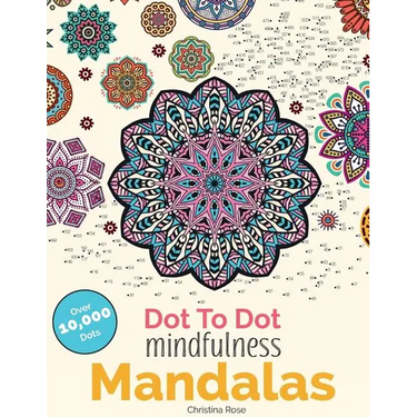 Dot To Dot Mindfulness Mandalas: Beautiful Anti-Stress Patterns To Complete & Colour
