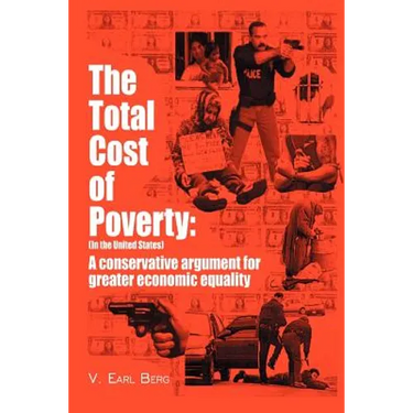 The Total Cost of Poverty: (In the United States): A Conservative Argument for Greater Economic Equality