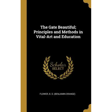 The Gate Beautiful; Principles and Methods in Vital-Art and Education