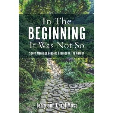 In The Beginning It Was Not So: Seven Marriage Lessons Learned In The Garden