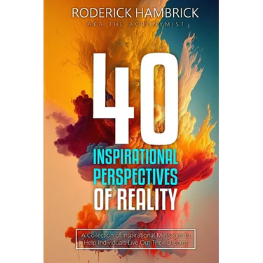 40 Inspirational Perspectives of Reality: A Collection of Inspirational Messages to Help Individuals Live Out Their Dreams