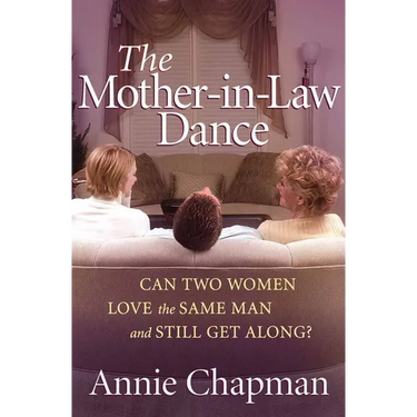 The Mother-In-Law Dance: Can Two Women Love the Same Man and Still Get Along?