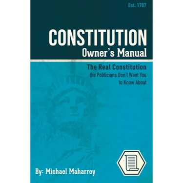 Constitution Owner's Manual: The Real Constitution Politicians Don't Want You to Know About