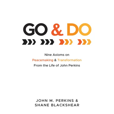 Go and Do: Nine Axioms on Peacemaking and Transformation from the Life of John Perkins