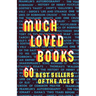 Much Loved Books: 60 Bestsellers of the Ages