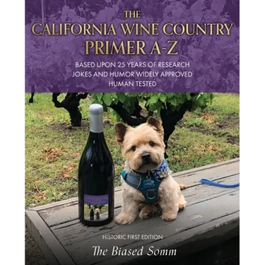 The California Wine Country Primer A-Z: Based Upon 25 Years of Research Jokes and Humor Widely Approved Human Tested Historic First Edition