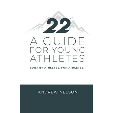22 - A Guide for Young Athletes: Built by Athletes. For Athletes.