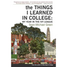 The Things I Learned in College: My Year in the Ivy League