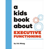 A Kids Book about Executive Functioning