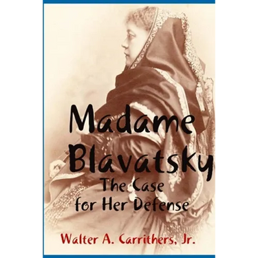 Madame Blavatsky: The Case for Her Defense Against the Hodgson-Coulomb Attack