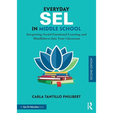 Everyday SEL in Middle School: Integrating Social Emotional Learning and Mindfulness Into Your Classroom