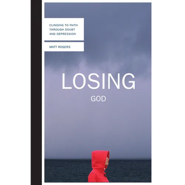 Losing God: Clinging to Faith Through Doubt and Depression