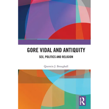Gore Vidal and Antiquity: Sex, Politics and Religion