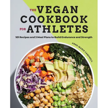 The Vegan Cookbook for Athletes: 101 Recipes and 3 Meal Plans to Build Endurance and Strength