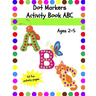Dot Markers Activity Book ABC: Dot Coloring Book for Toddlers Ages 2-5
