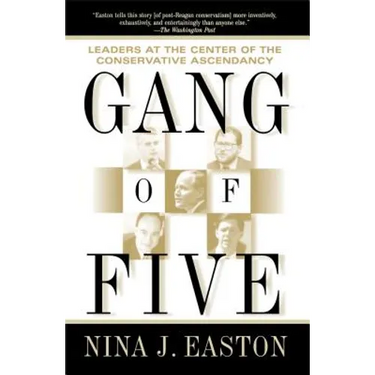 Gang of Five: Leaders at the Center of the Conservative Ascendancy