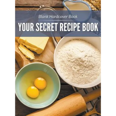 Blank Hardcover Book: Your Secret Recipe Book