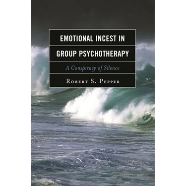 Emotional Incest in Group Psychotherapy: A Conspiracy of Silence