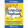 The Pay-Per-Click Playbook: Build a Winning Lead Generation Game Plan: Featuring 101 Strategies to Improve Lead Quality, Optimize Search Engine Ma
