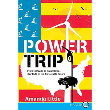 Power Trip: From Oil Wells to Solar Cells--Our Ride to the Renewable Future
