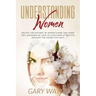 Understanding Women: Unlock The Mystery Of Women's Mind And Learn The Languages Of Love To Look More Attractive And Date The Women You Want