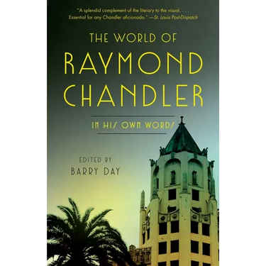 The World of Raymond Chandler: In His Own Words