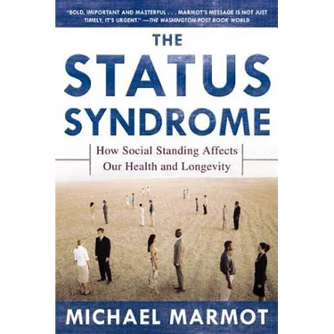 The Status Syndrome: How Social Standing Affects Our Health and Longevity