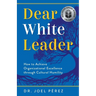 Dear White Leader: How to Achieve Organizational Excellence through Cultural Humility