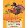 Thanksgiving Activity Book for Kids: A Fun Interactive Book Gift For Toddlers Pre-Schoolers and Children 3-6