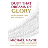 Dust That Dreams of Glory: Reflections on Lent and Holy Week