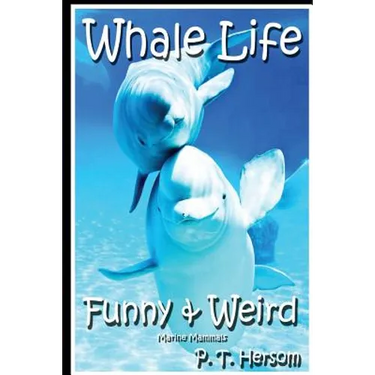 Whale Life Funny & Weird Marine Mammals: Learn with Amazing Photos and Fun Facts About Whales and Marine Mammals