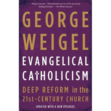 Evangelical Catholicism: Deep Reform in the 21st-Century Church